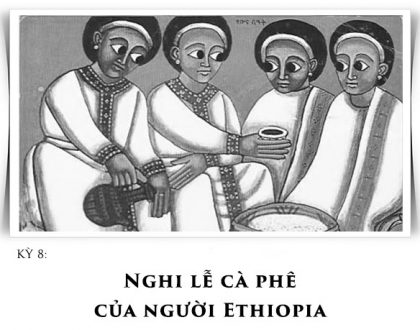 Kỳ 8: Nghi lễ cà phê của người Ethiopia