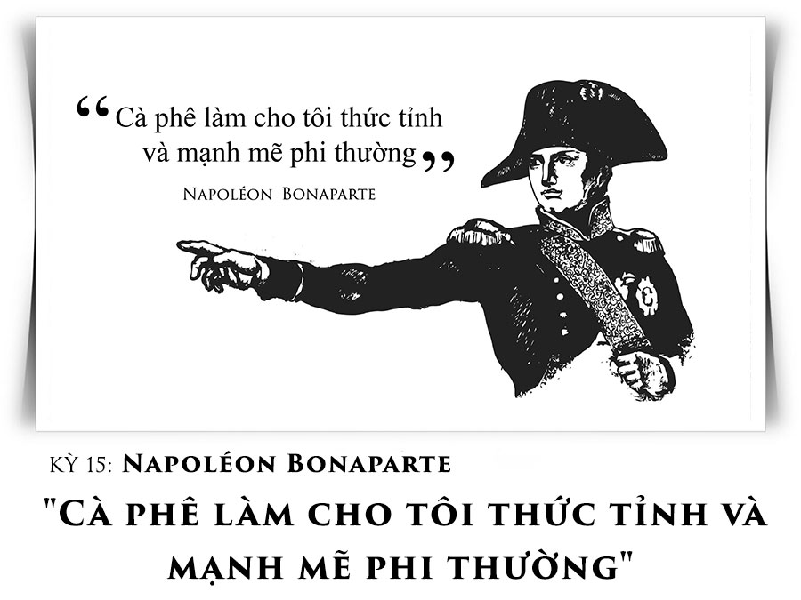 Napoléon Bonaparte: “Cà phê làm cho tôi thức tỉnh và mạnh mẽ phi thường”