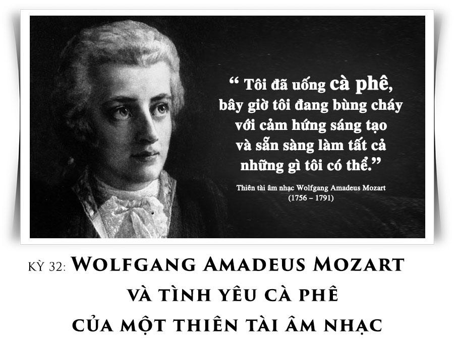 Kỳ 32: Wolfgang Amadeus Mozart và tình yêu cà phê của một thiên tài âm nhạc