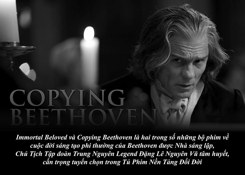 Immortal Beloved and Copying Beethoven are two of the films about Beethoven's extraordinary creative life, whole-heartedly and carefully selected by Founder and Chairman of Trung Nguyen Legend Group Dang Le Nguyen Vu into the Life-Changing Foundational Film Library