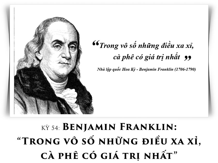 Article 54: Benjamin Franklin: “Among the numerous luxuries, coffee may be considered as one of the most valuable.”