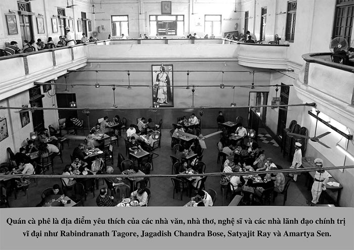The cafe was a favorite spot for great writers, poets, artists and political leaders like Rabindranath Tagore, Jagadish Chandra Bose, Satyajit Ray and Amartya Sen.