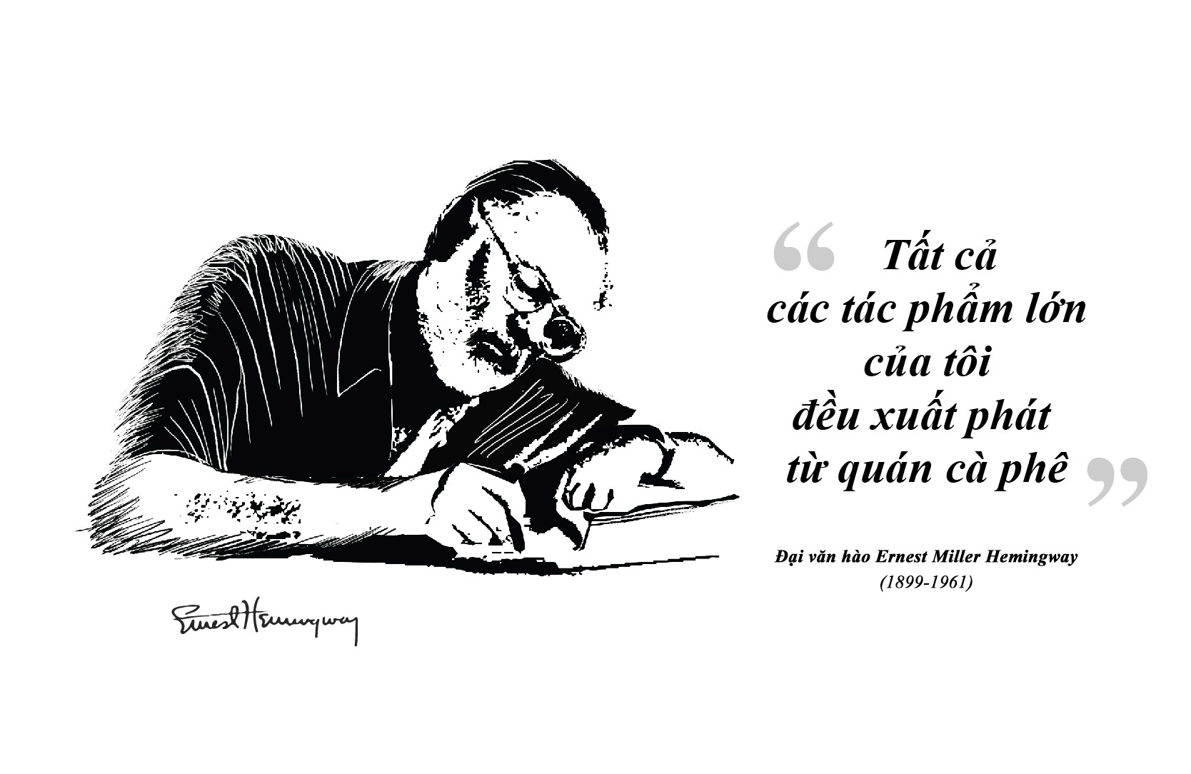 “All my great works came from café.” Ernest Miller Hemingway (1899 – 1961)