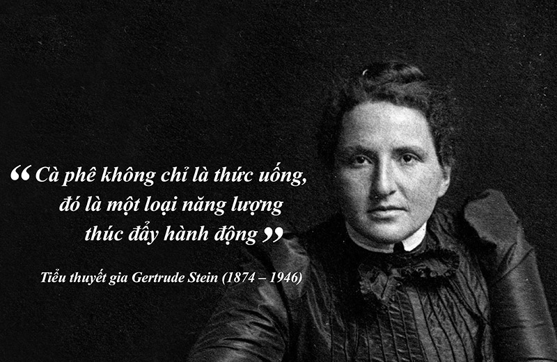 “Coffee is a lot more than just a drink; it’s something happening.” Novelist Gertrude Stein (1874-1946)