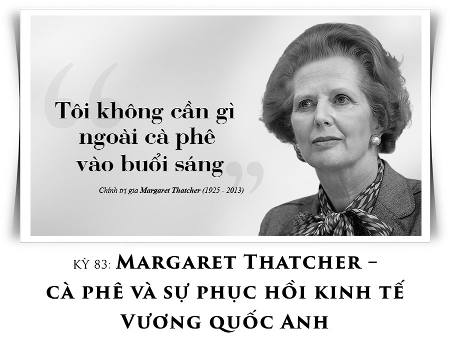Kỳ 83: Margaret Thatcher – cà phê và sự phục hồi kinh tế Vương quốc Anh