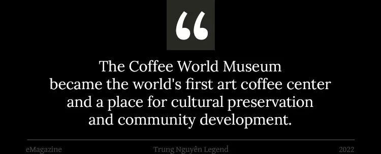 The Coffee World Museum became the world's first art coffee center and a place for cultural preservation and community development.
