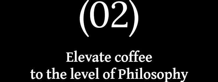 Elevate coffee to the level of Philosophy