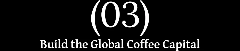 Build the Global Coffee Capital