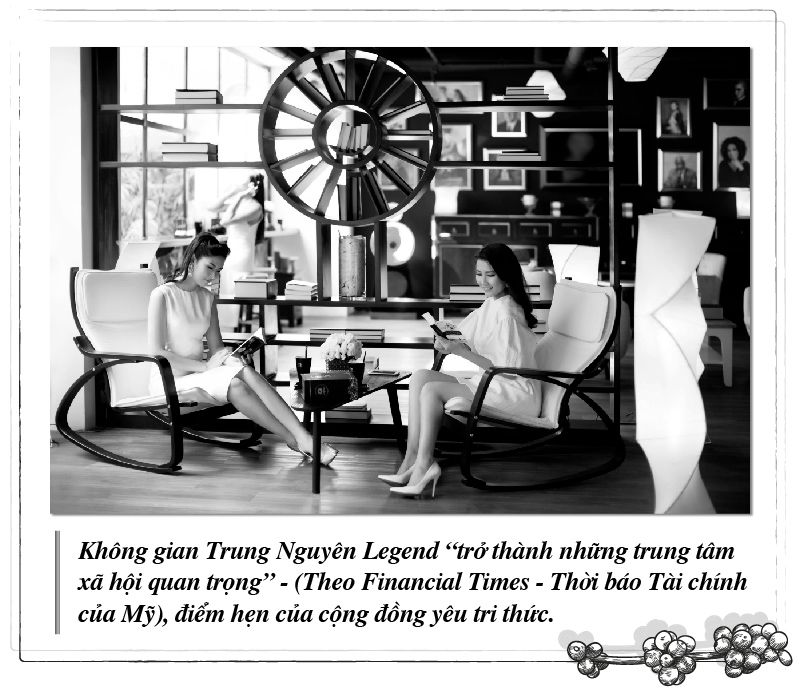 Trung Nguyen Legend space "became important social centers" (according to the Financial Times), the meeting place of the knowledge-loving community.