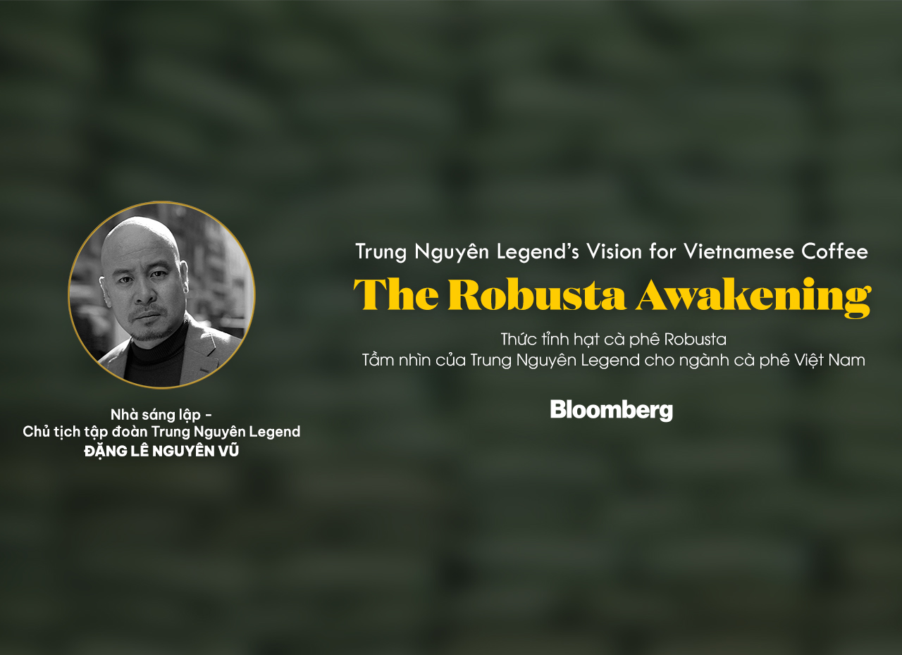 The Robusta Awakening - Trung Nguyên Legend’s Vision for Vietnamese Coffee